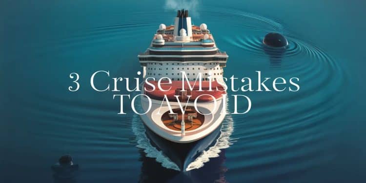 Découvrez les 3 erreurs les plus fréquentes à ne pas commettre lors de votre croisière pour profiter pleinement de cette expérience unique   Viral Mag